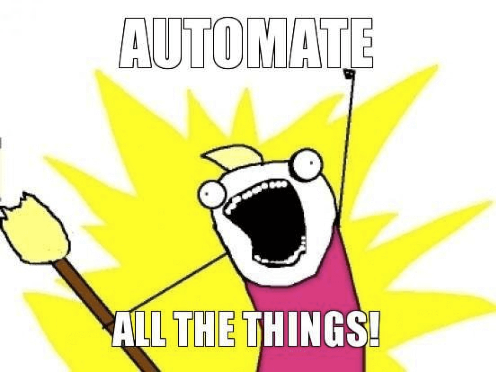 Automate ALL the things